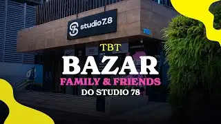 TBT BAZAR FAMILY & FRIENDS | STUDIO 78