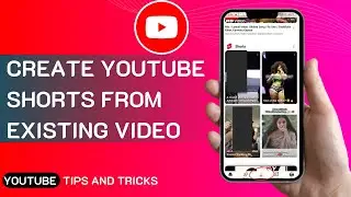 How To Create YouTube Shorts From Existing Video