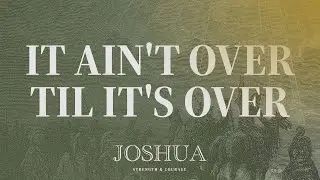 High School | It Ain't Over Til It's Over (Joshua 8:1-29) | Joel Pickett
