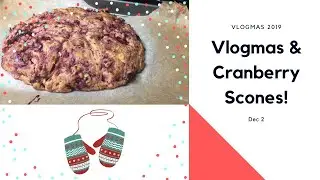 Baking Scones! Vlogmas 2019, Dec 2