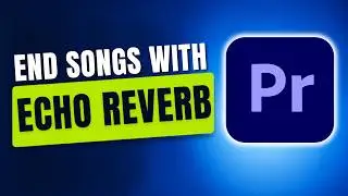 How To End Songs With Echo Reverb In Premiere Pro