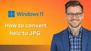How to convert heic to JPG on windows (Latest Update)