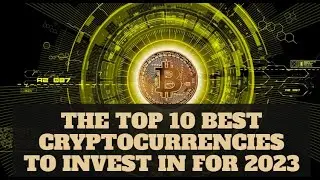 The Top 10 Best Cryptocurrencies to Invest in for 2023