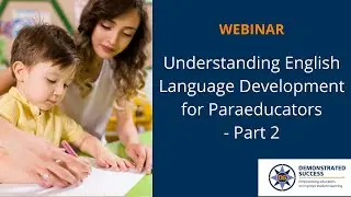 Understanding English Language Development for Paraeducators -   Part 2