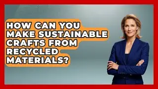 How Can You Make Sustainable Crafts from Recycled Materials? | The Upcycle Lab
