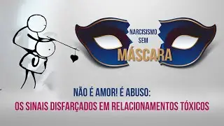 NÃO É AMOR! É ABUSO: Os Sinais Disfarçados em Relacionamentos Tóxicos