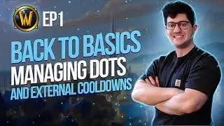 Back to Basics | EP 1: Managing DOTs and External CDs | World of Warcraft