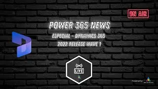 Power 365 News - Especial - Dynamics 365 2022 release wave 1