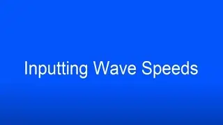 Inputting Wave Speeds