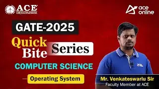 GATE 2025: Computer Science (Operating System) Quick Bite Series by Mr.Venkateshwarlu Sir|ACE Online