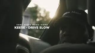 Keese - Drive Slow (a6300 Music Video)