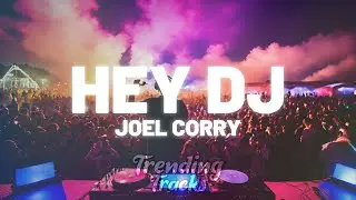 Joel Corry - Hey DJ (Lyrics)