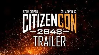 CitizenCon 2948 Trailer: Star Citizen & Squadron 42