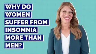 Why Do Women Suffer From Insomnia More Than Men? Featuring Dr. Shelby Harris!