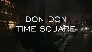 (Re-upload) Don Don - Time square (Edited Audio)