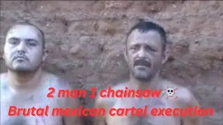 2 man 1 chainsaw mexican cartel gore video