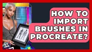 How To Import Brushes In Procreate? - The Virtual Art Desk