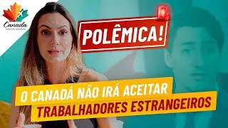 ANÚNCIO POLÊMICO: O CANADÁ VAI REDUZIR A OFERTA DE TRABALHO PARA ESTRANGEIROS
