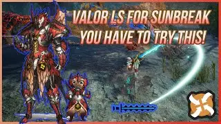 [MHR:S] VALOR LS IN SUNBREAK?! IT'S GLORIOUS. (Full Guide)