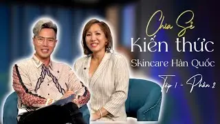 K-TOP BEAUTY SHOW - Chia sẻ kiến thức về skincare Hàn Quốc - TẬP 1 PHẦN 2