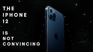 The iPhone 12 is not Convincing!
