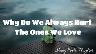 WHY DO WE ALWAYS HURT THE ONES WE LOVE  - DAN HILL  | LYRICS