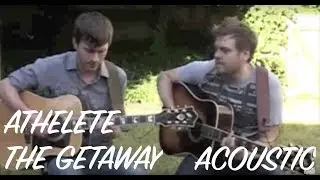 Athlete - The Getaway (acoustic)
