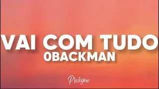 0BACKMAN - VAI COM TUDO (Lyrics) 🎶