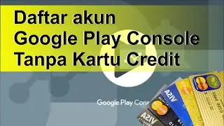 Daftar Akun Google Play Console Tanpa Kartu Credit.