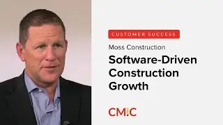 Moss Construction's Remarkable Growth with CMiC Software: A Testimonial