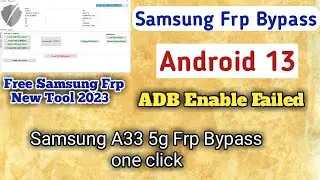 New Samsung frp Free tool 2023 || Adb Enable Failed || Samsung A33 5g Frp Bypass one click
