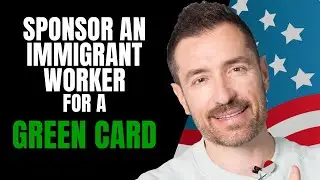 How to Sponsor an Immigrant Worker For a Green Card in 2021? - Steps to Sponsor for Green Card