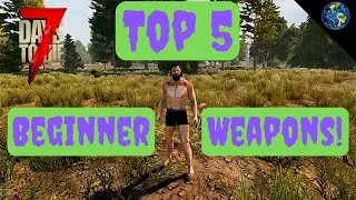 Top 5 Beginner Weapons 7 Days to Die [Alpha 18]