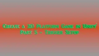 Create a 2D Platform Game in Unity: Part 5 - Trigger Setup