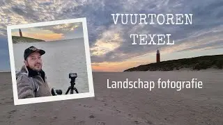 Fotografie vlog 53 | Zonsondergang fotograferen vuurtoren van Texel | Landschap fotografie |