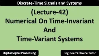 Numerical on Time-Invariant and Time-Variant Systems | Lecture-42