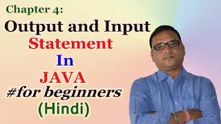 Chapter 4:  Output and Input Statement in Java || Basic input/output in java for beginners ( Hindi)
