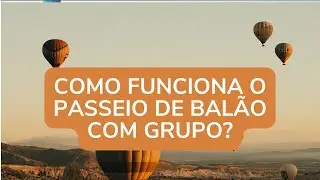 Como funciona o passeio de balão com grupo?
