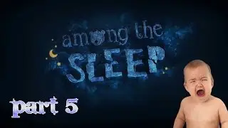 The monster is everywhere! [Among The Sleep Part 5]