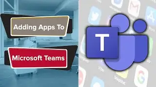 Microsoft Teams How-To I Add Apps To Teams