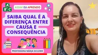 🌟APRENDA A DIFERENÇA ENTRE #CAUSA E #CONSEQUÊNCIA [Prof.ª Nádja Sicleide] 🌟