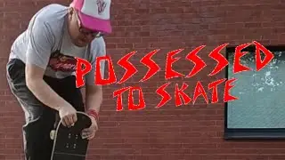 Possessed to Skate