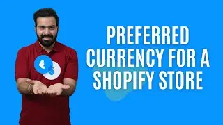 Preferred Currency For A Shopify Store | Multiple Currencies in Shopify in 2020