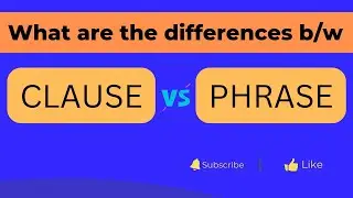 Phrase vs Clause | What are differences b/w them? Learn with Examples.