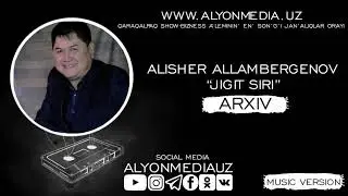 Alisher Allambergenov - Jigit siri | Алишер Алламбергенов - Жигит сыры (ARXIV QOSIQLAR)