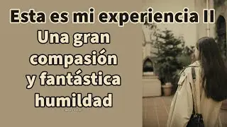 GRAN COMPASIÓN Y FANTÁSTICA HUMILDAD - ESTA ES MI EXPERIENCIA II - Robert Adams