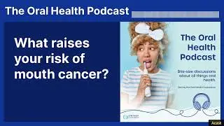 What raises your risk of mouth cancer? | The Oral Health Podcast