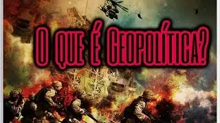 O QUE É GEOPOLÍTICA? | EF08GE05 | EM13CHS102 | EF09GE01