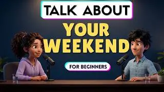 TALK ABOUT YOUR WEEKEND in English | English Listening & Speaking Practice for BEGINNERS