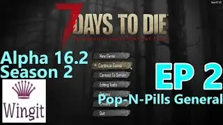7 Days to Die Alpha 16.2 | S2-EP2: Pop-N-Pills General